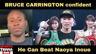 BOXING: Bruce Carrington is confident that he can beat Naoya Inoue when he moves up to FEATHERWEIGHT