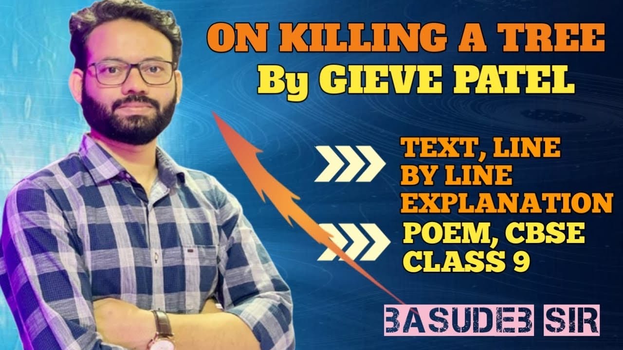 Poem “On Killing a tree”. Gieve Patel. CBSE class 9. NCERT. Line by line explanation. Summary.