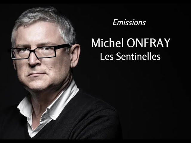 2019 - Michel Onfray - Les Sentinelles (émission)