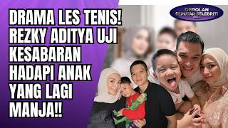 Drama Les Tenis Rezky Aditya Uji Kesabaran Hadapi Anak Manja Karena Kepanasan & Ngantuk - Oss