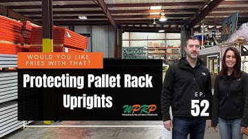 Protecting Pallet Rack Uprights - Would You Like Fries With That? - Episode 52
