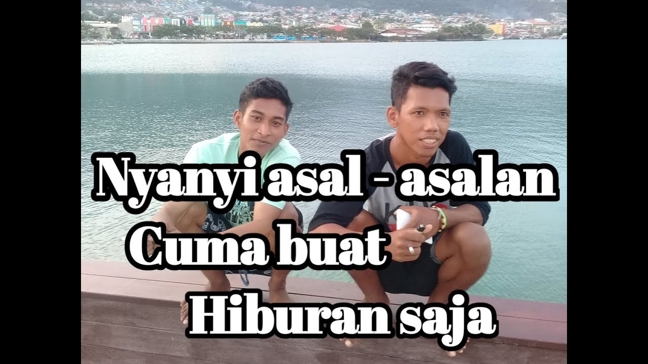 Nyanyi Asal asalan ..cuma buat hiburan saja