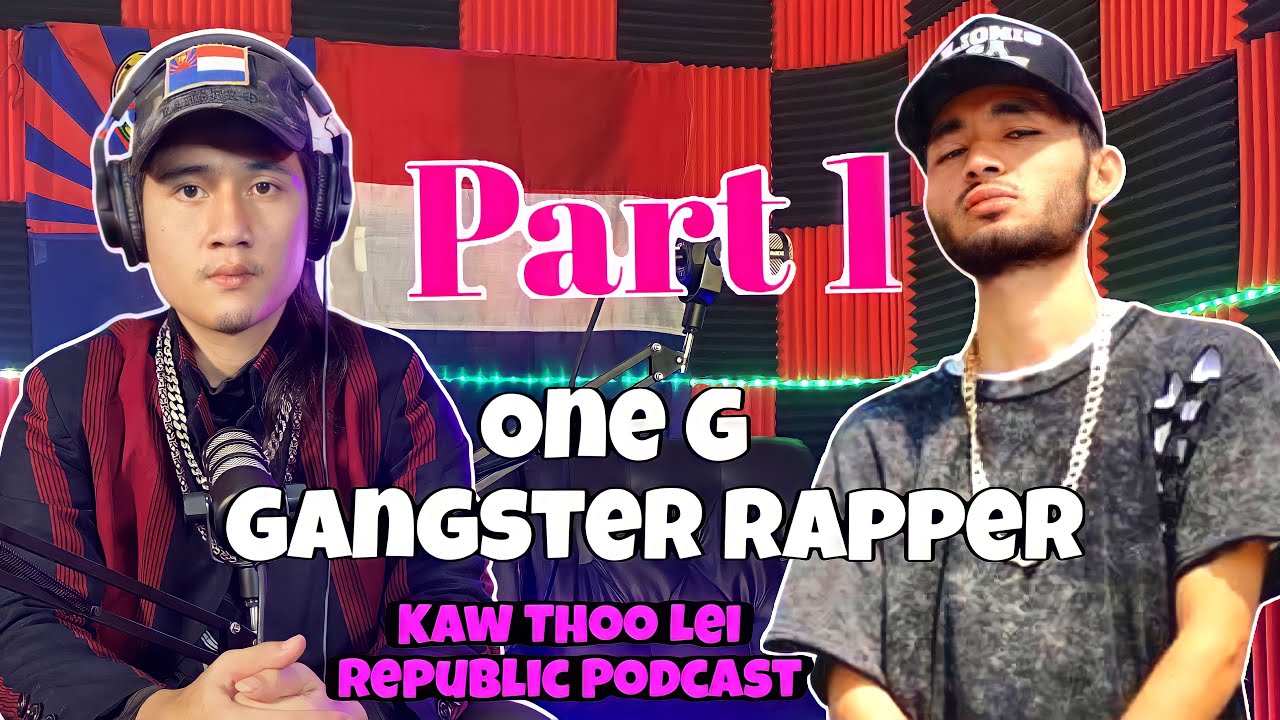 back to kill you: One G Karen Gangster Rapper on Kaw Thoo Lei Republic Podcast. Part 1