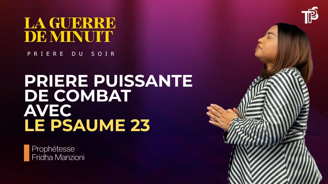 PRIERE DE COMBAT SPIRITUEL AVEC LE PSAUME 23 -PROPHETESSE FRIDHA MANZIONI