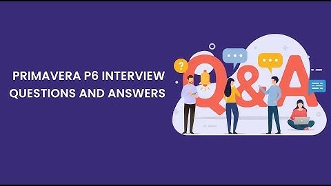 Primavera P6 Interview Questions and Answers