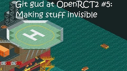 Git gud at OpenRCT2 #5: Making stuff invisible