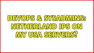DevOps & SysAdmins: Netherland IPs on My USA Servers?