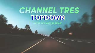 Channel Tres - Topdown (artst afrohouse remix)