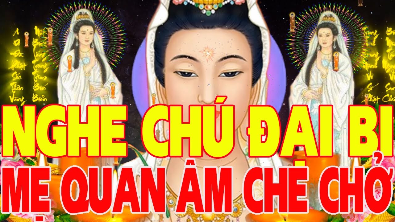 Nghe Kinh Chú Đại Bi Mẹ Quan Âm Che Chở Tật Bệnh Tiêu... - youtube