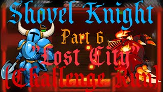 Shovel Knight - Part 6 Lost City Challenge Run