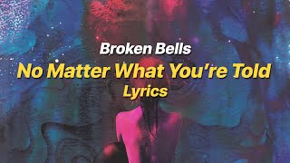 No Matter What You’re Told - Broken Bells (Lyrics)