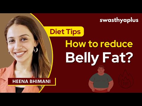 Diet Plan to reduce Belly Fat | Belly Fat Burn: What to Eat & Avoid! | Heena Bhimani