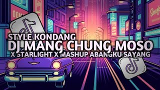 Download lagu DJ MANG CHUNG MOSO X STARLIGHT X MASHUP ABANGKU SAYANG STYLE KONDANG SLOWED REVERB