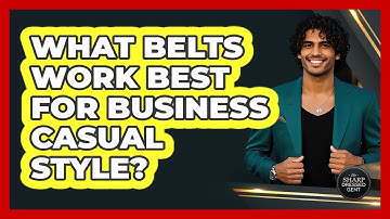 What Belts Work Best For Business Casual Style?