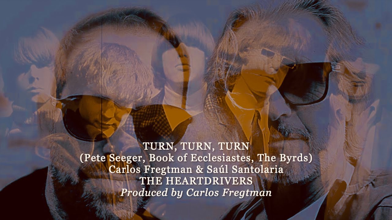 TURN, TURN, TURN (Pete Seeger) THE HEARTDRIVERS (FREGTMAN & SANTOLARIA) Produced by Carlos Fregtman