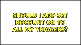 Should I add SET NOCOUNT ON to all my triggers