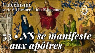 Catéchisme 53 • Notre-Seigneur se manifeste aux apôtres