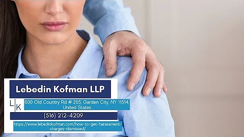 How to Get Harassment Charges Dismissed by Lebedin Kofman LLP