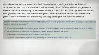 Mendel was able to study seven traits in all the pea plants in each generation. Which of his hypothe