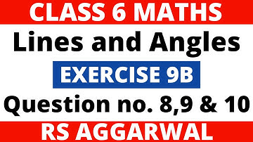 Exercise 9B Question 8,9 & 10। Class 6 Maths। Lines and Angles। RS Aggarwal