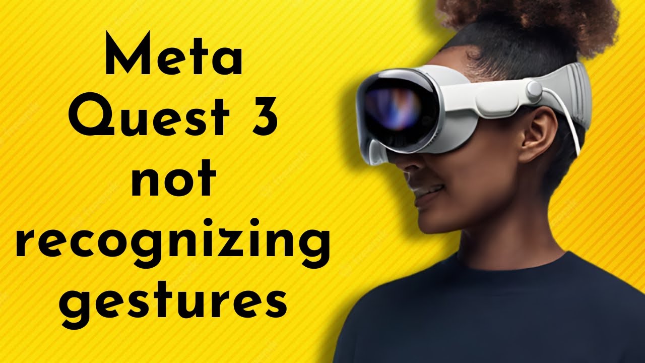 Why is Meta Quest 3 not recognizing my gestures? Troubleshooting Tips ...
