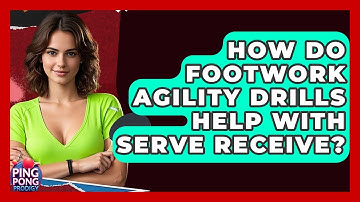 How Do Footwork Agility Drills Help With Serve Receive? - Ping Pong Prodigy