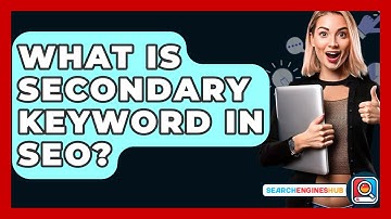 What Is Secondary Keyword In SEO? - SearchEnginesHub.com
