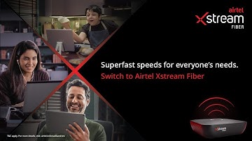 Airtel Xstream Fiber | Superfast speeds for everyone’s needs
