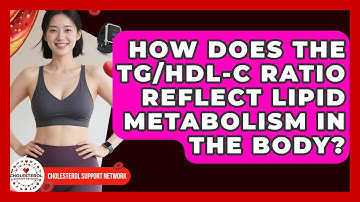 How Does the TG/HDL-C Ratio Reflect Lipid Metabolism in the Body? - Cholesterol Support Network