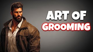 Mastering the Art of Grooming : Essential Tips and Techniques for Men