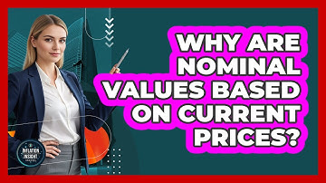 Why Are Nominal Values Based On Current Prices?