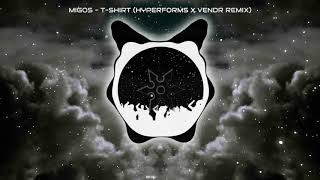 Migos - T Shirt (Hyperforms x Vendr Remix)