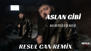 Kurtuluş Kuş - Aslan Gibi ( Resul Can Remix ) Resimi