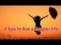 7 tips to live a happier life
