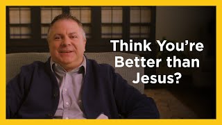 Think You're Better than Jesus? - Radical & Relevant - Matthew Kelly