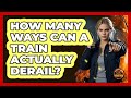 How Many Ways Can A Train Actually Derail? - Man vs. Disaster