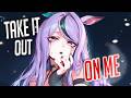 Nightcore Take It Out On Me Female Version Lyrics