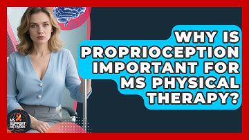 Why Is Proprioception Important For MS Physical Therapy? - MS Support Network