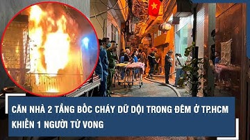 Căn nhà 2 tầng bốc cháy dữ dội trong đêm ở TP.HCM khiến 1 người tử vong