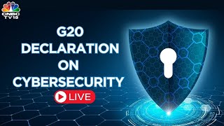 LIVE | G20 Declaration On Cybersecurity | What It Means For Cybersecurity? | N18L | CNBC TV18
