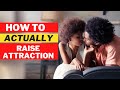 How to ACTUALLY Raise Attraction!