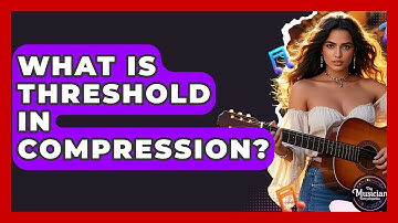 What Is Threshold In Compression? - The Musician Encyclopedia