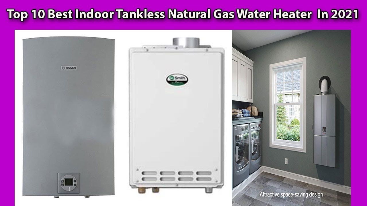 Top 10 Best Indoor Tankless Natural Gas Water Heater  In 2021