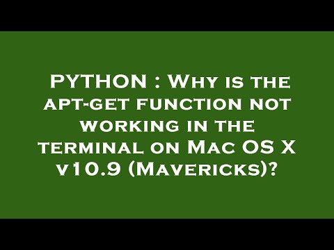 PYTHON : Why is the apt-get function not working in the terminal on Mac OS X v10.9 (Mavericks)?