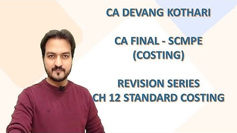 Ch-12 Standard Costing Revision || CA Final SCMPE || May 20 & Nov 20 || CA Devang Kothari