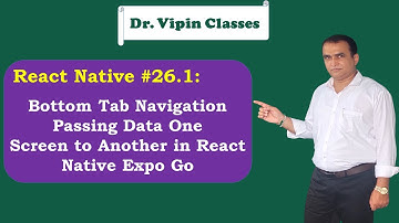 React Expo Passing Data One Screen to Another in Bottom Tab Navigation -26.1 | Dr Vipin Classes