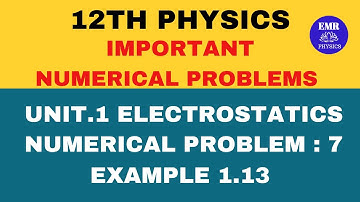 12TH PHYSICS | Unit 1 Electrostatics Important Numerical problems | Example 1.13