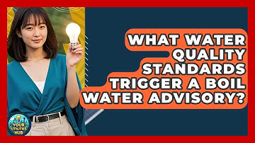 What Water Quality Standards Trigger A Boil Water Advisory? - Your Utilities Hub