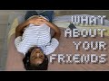 | What About Your Friends | A Short Film | ~ Sincerely, Sam