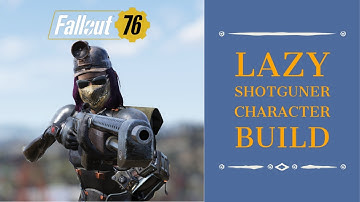 Fallout 76 Wastelanders: Lazy Shotgunner - Full Health Character Build.